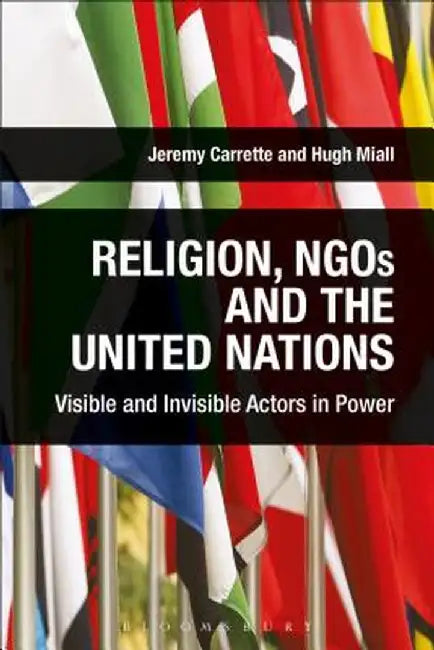 Religion, Ngos and the United Nations: Visible and Invisible Actors in Power by Jeremy Carrette