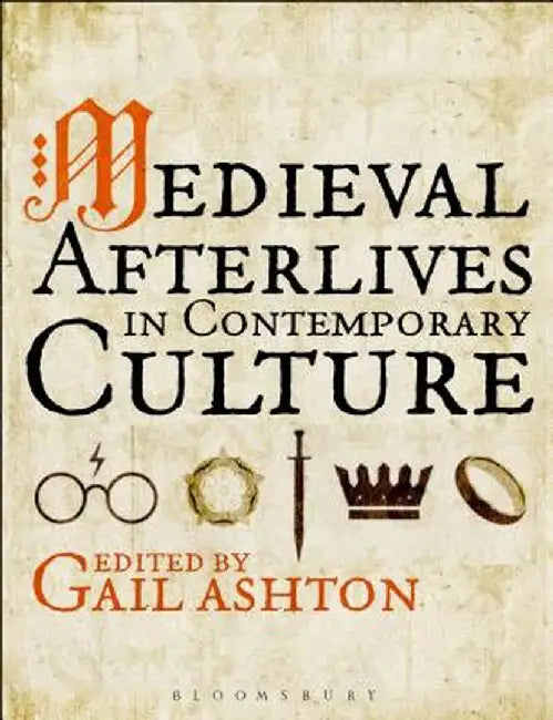 Medieval Afterlives in Contemporary Culture by Gail Ashton