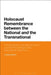 Holocaust Remembrance Between the National and the Transnational: The Stockholm International Forum and the First Decade of the International Task For by Larissa Allwork