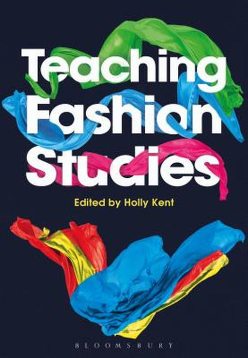 Teaching Fashion Studies by Holly Kent