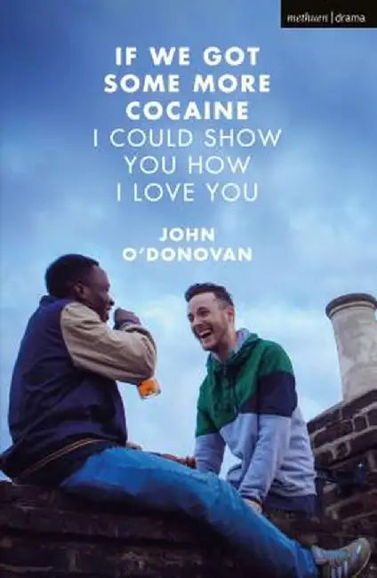If We Got Some More Cocaine I Could Show You How I Love You by John O'Donovan