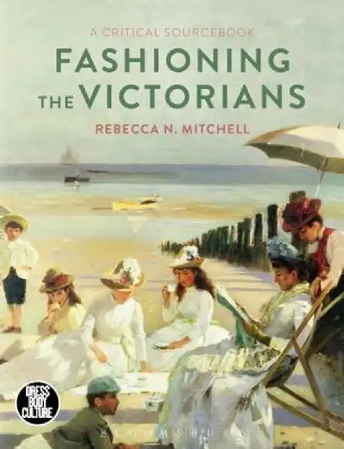 Fashioning the Victorians: A Critical Sourcebook by Rebecca N. Mitchell