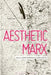 Aesthetic Marx by Samir Gandesha