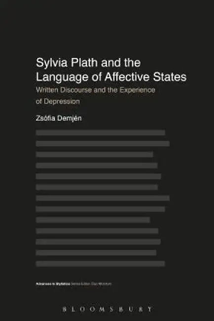 Sylvia Plath and the Language of Affective States: Written Discourse and the Experience of Depression by Zsofia Demjen