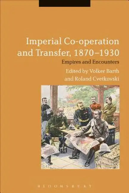 Imperial Co-Operation and Transfer, 1870-1930: Empires and Encounters by Volker Barth