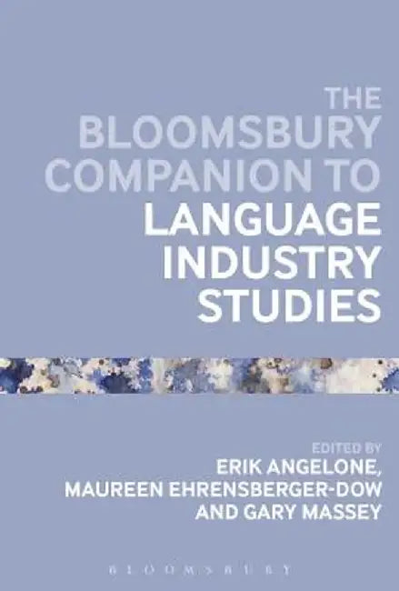 The Bloomsbury Companion to Language Industry Studies by Gary Massey