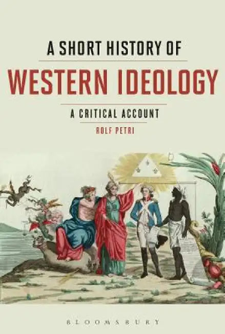 A Short History of Western Ideology: A Critical Account by Rolf Petri