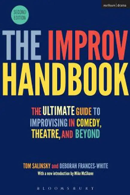 The Improv Handbook: The Ultimate Guide to Improvising in Comedy, Theatre, and Beyond by Tom Salinsky