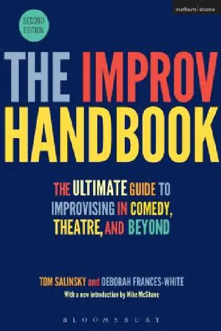 The Improv Handbook: The Ultimate Guide to Improvising in Comedy, Theatre, and Beyond by Tom Salinsky