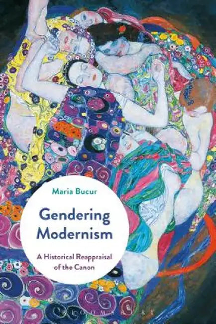 Gendering Modernism: A Historical Reappraisal of the Canon by Maria Bucur