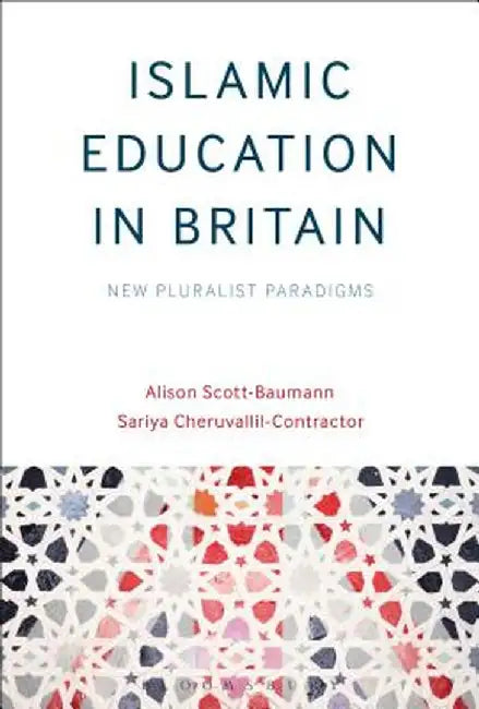 Islamic Education in Britain: New Pluralist Paradigms by Alison Scott-Baumann
