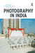 Photography in India: From Archives to Contemporary Practice by Aileen Blaney