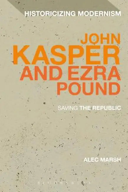 John Kasper and Ezra Pound: Saving the Republic by Alec Marsh