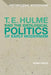 T. E. Hulme and the Ideological Politics of Early Modernism by Henry Mead
