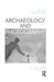 Archaeology and Photography: Time, Objectivity and Archive by Lesley Mcfadyen