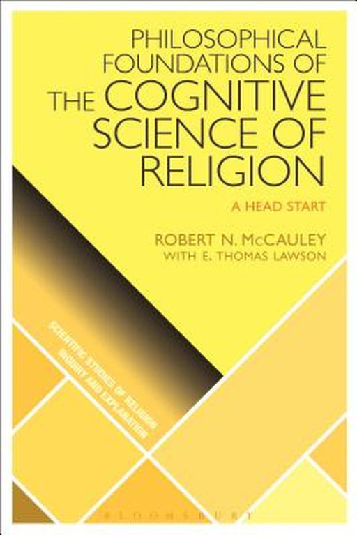 Philosophical Foundations of the Cognitive Science of Religion: A Head Start by Robert N. McCauley
