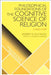 Philosophical Foundations of the Cognitive Science of Religion: A Head Start by Robert N. McCauley