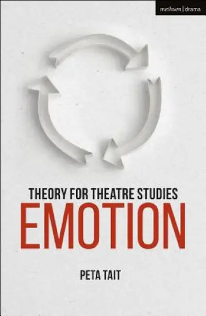 Theory for Theatre Studies: Emotion by Peta Tait