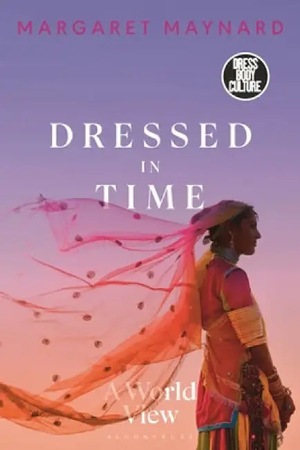 Dressed in Time: A World View by Margaret Maynard