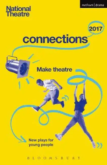 National Theatre Connections 2017: Three; #Yolo; Fomo; Status Update; Musical Differences; Extremism; The School Film; Zero for the Young Dudes!; The by Suhayla El-Bushra
