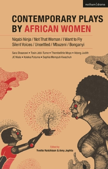 Contemporary Plays by African Women: Niqabi Ninja; Bonganyi; Unsettled; Silent Voices; I Want to Fly; Mbuzemi; Not That Woman