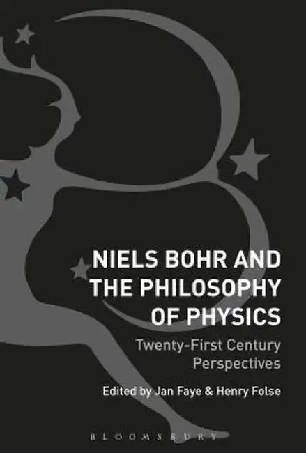 Niels Bohr and the Philosophy of Physics: Twenty-First-Century Perspectives by Jan Faye
