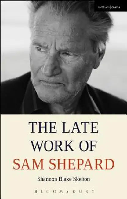 The Late Work of Sam Shepard by Shannon Blake Skelton
