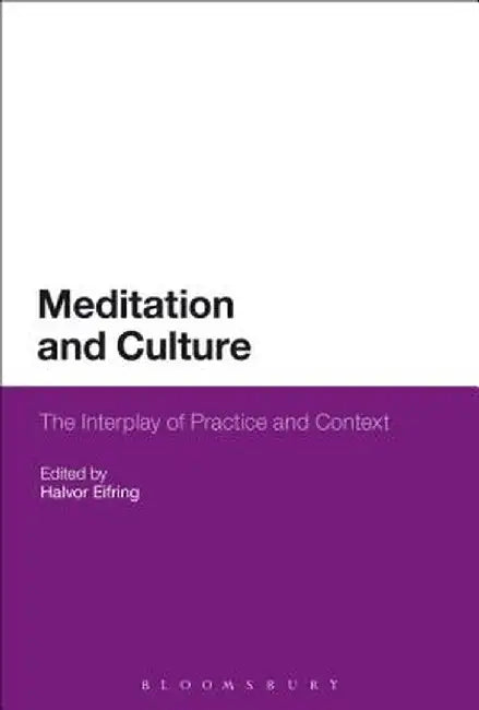 Meditation and Culture: The Interplay of Practice and Context by Halvor Eifring