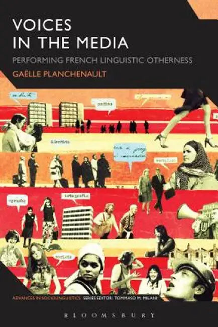 Voices in the Media: Performing French Linguistic Otherness by Gaelle Planchenault