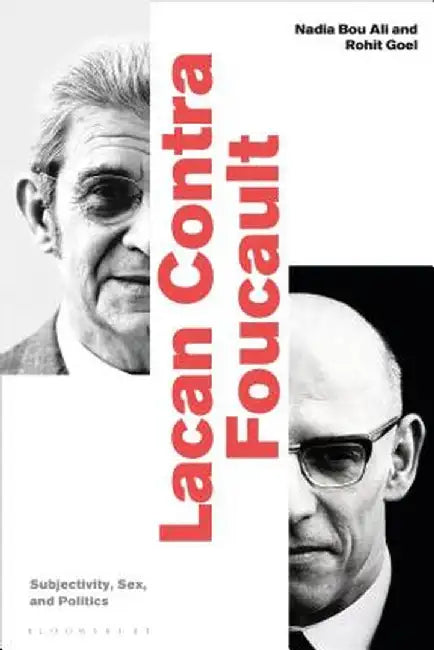 Lacan Contra Foucault: Subjectivity, Sex, and Politics by Nadia Bou Ali