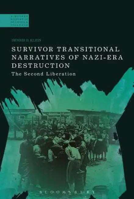 Survivor Transitional Narratives of Nazi-Era Destruction: The Second Liberation by Dennis B. Klein
