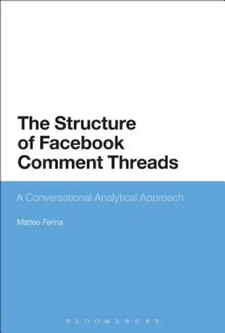 Facebook and Conversation Analysis: The Structure and Organisation of Comment Threads by Matteo Farina