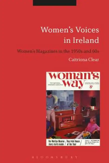 Women's Voices in Ireland: Women's Magazines in the 1950s and 60s by Caitriona Clear
