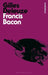 Francis Bacon by Gilles (No current affiliation) Deleuze