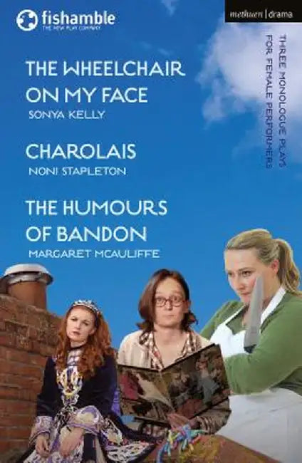 The Wheelchair on My Face; Charolais; The Humours of Bandon by Sonya Kelly