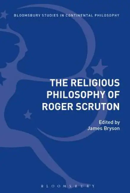 The Religious Philosophy of Roger Scruton by James Bryson