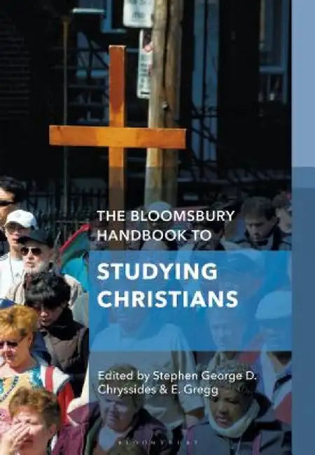 The Bloomsbury Handbook to Studying Christians by Stephen E. Gregg