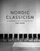 Nordic Classicism: Scandinavian Architecture 1910-1930 by John Stewart