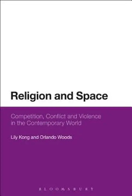 Religion and Space: Competition, Conflict and Violence in the Contemporary World by Lily Kong