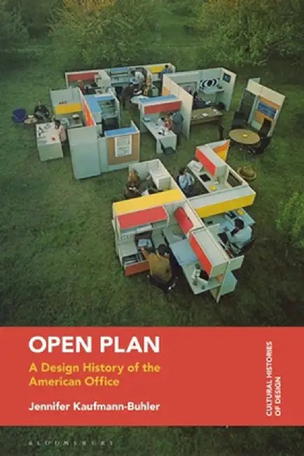 Open Plan: A Design History of the American Office by Jennifer Kaufmann-Buhler