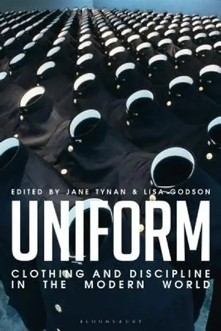 Uniform: Clothing and Discipline in the Modern World by Jane Tynan