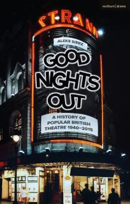 Good Nights Out: A History of Popular British Theatre 1940-2015 by Aleks Sierz