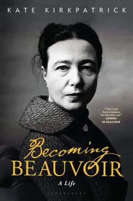 Becoming Beauvoir: An Iconic Life by Kate Kirkpatrick