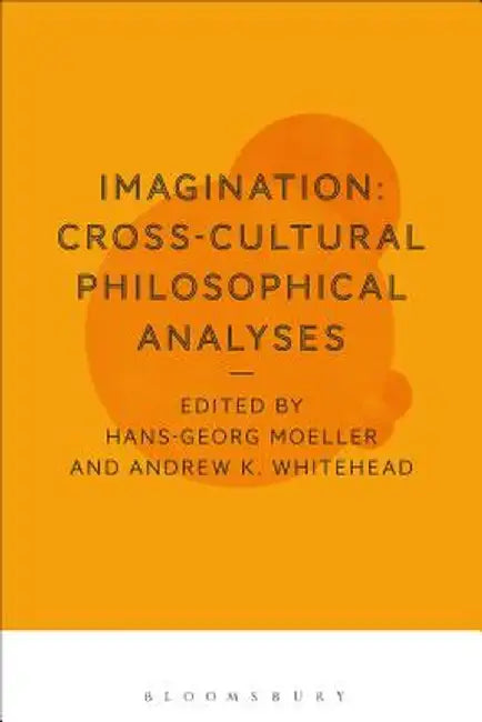 Imagination: Cross-Cultural Philosophical Analyses by Hans-Georg Moeller