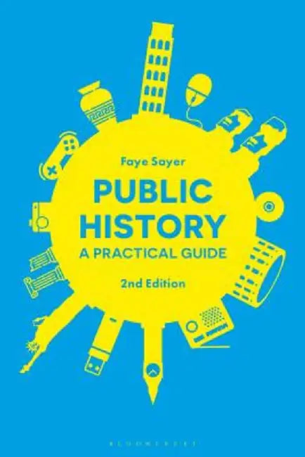 Public History: A Practical Guide by Faye Sayer