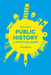 Public History: A Practical Guide by Faye Sayer