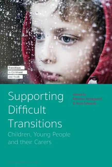 Supporting Difficult Transitions: Children, Young People and Their Carers by Anne Edwards