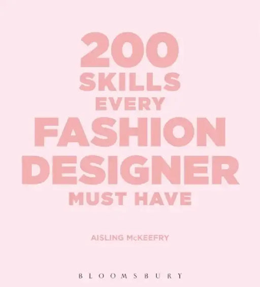 200 Skills Every Fashion Designer Must Have by Carl Dawson