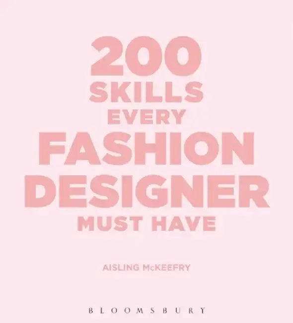 200 Skills Every Fashion Designer Must Have by Carl Dawson