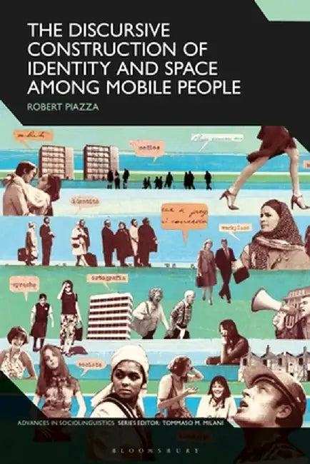 The Discursive Construction of Identity and Space Among Mobile People by Roberta Piazza